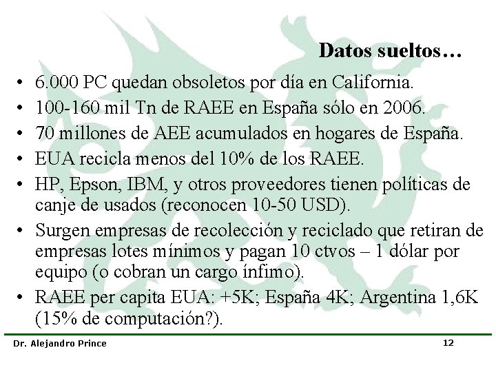 Datos sueltos… • • • 6. 000 PC quedan obsoletos por día en California.