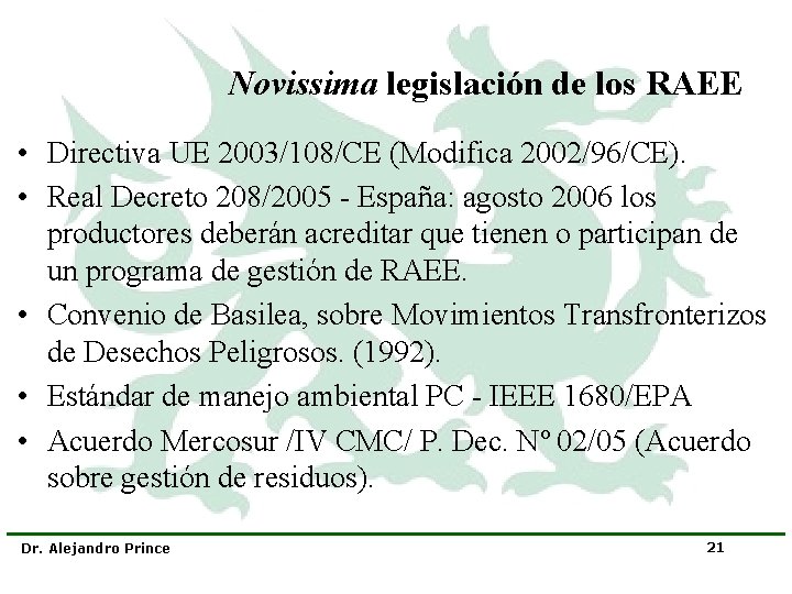 Novissima legislación de los RAEE • Directiva UE 2003/108/CE (Modifica 2002/96/CE). • Real Decreto