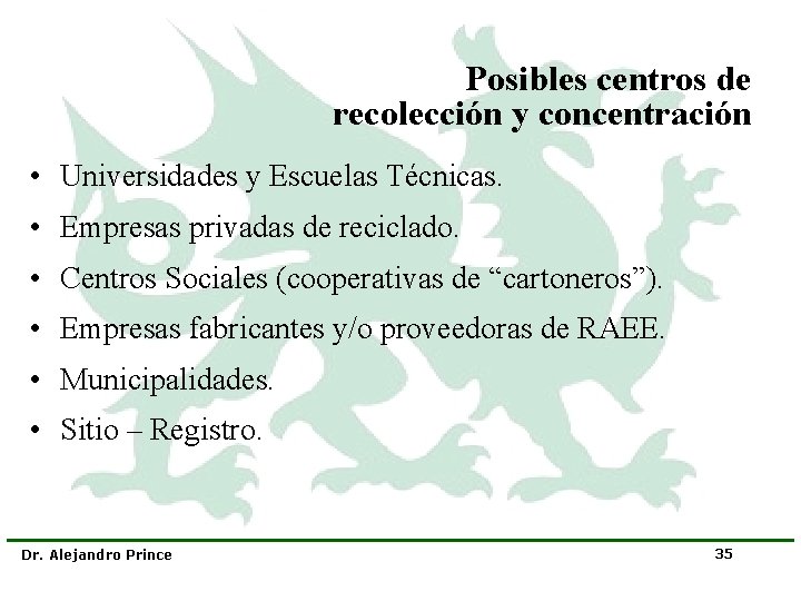 Posibles centros de recolección y concentración • Universidades y Escuelas Técnicas. • Empresas privadas