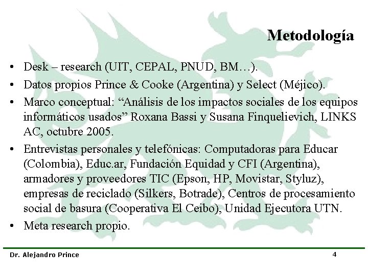 Metodología • Desk – research (UIT, CEPAL, PNUD, BM…). • Datos propios Prince &