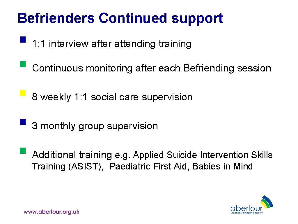 Befrienders Continued support § 1: 1 interview after attending training § Continuous monitoring after