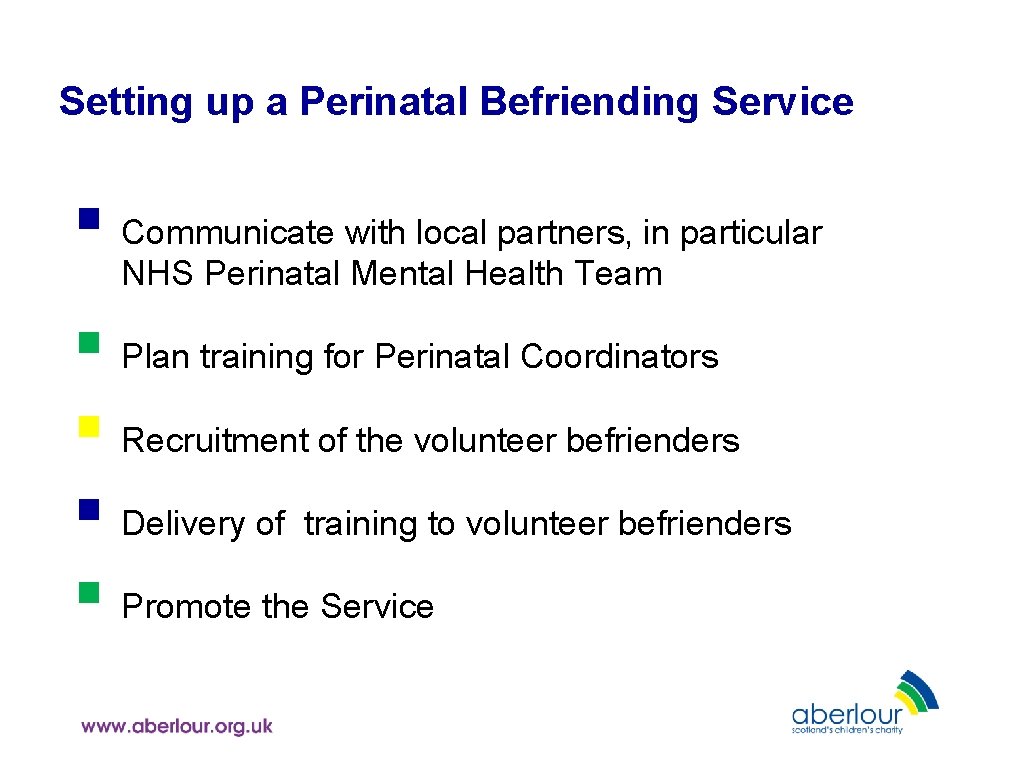 Setting up a Perinatal Befriending Service § Communicate with local partners, in particular NHS