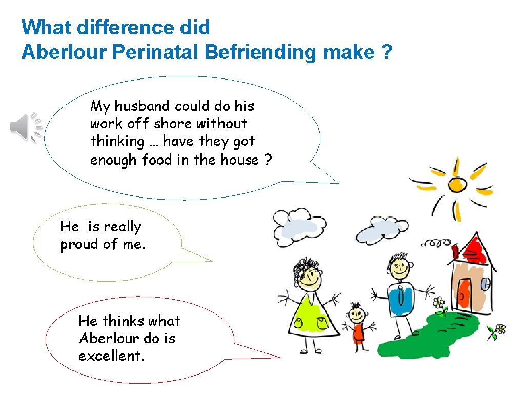 What difference did Aberlour Perinatal Befriending make ? My husband could do his work