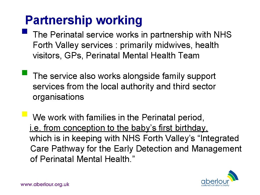 Partnership working § The Perinatal service works in partnership with NHS Forth Valley services