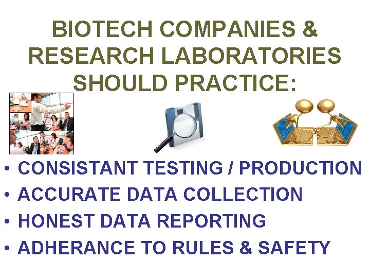 BIOTECH COMPANIES & RESEARCH LABORATORIES SHOULD PRACTICE: • • CONSISTANT TESTING / PRODUCTION ACCURATE