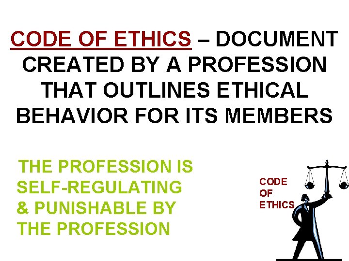 CODE OF ETHICS – DOCUMENT CREATED BY A PROFESSION THAT OUTLINES ETHICAL BEHAVIOR FOR