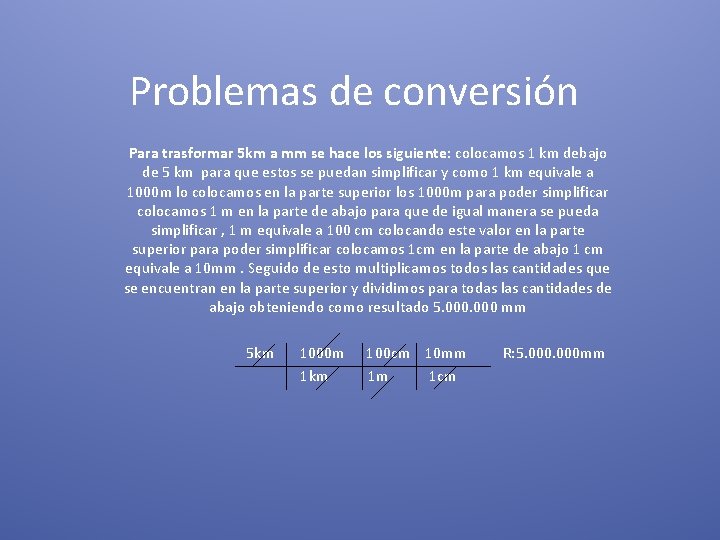 Problemas de conversión Para trasformar 5 km a mm se hace los siguiente: colocamos