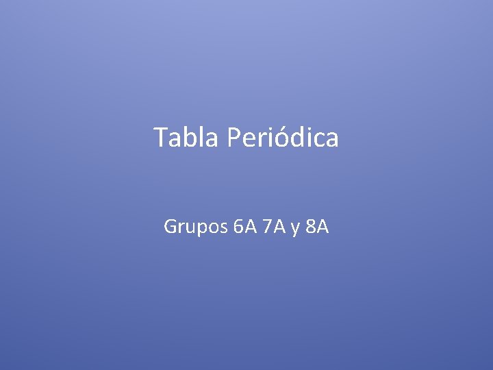 Tabla Periódica Grupos 6 A 7 A y 8 A 