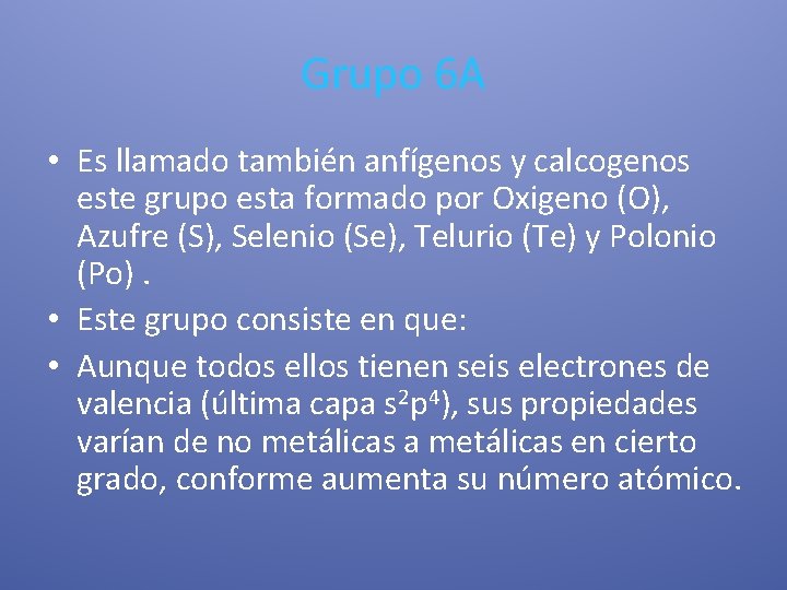 Grupo 6 A • Es llamado también anfígenos y calcogenos este grupo esta formado