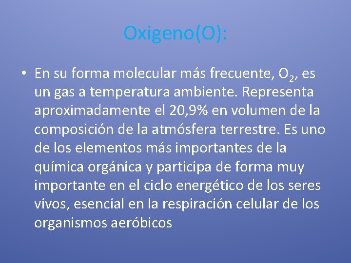 Oxigeno(O): • En su forma molecular más frecuente, O 2, es un gas a