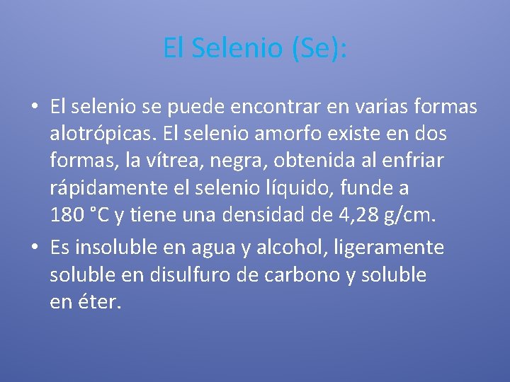 El Selenio (Se): • El selenio se puede encontrar en varias formas alotrópicas. El