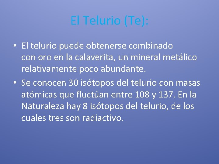 El Telurio (Te): • El telurio puede obtenerse combinado con oro en la calaverita,