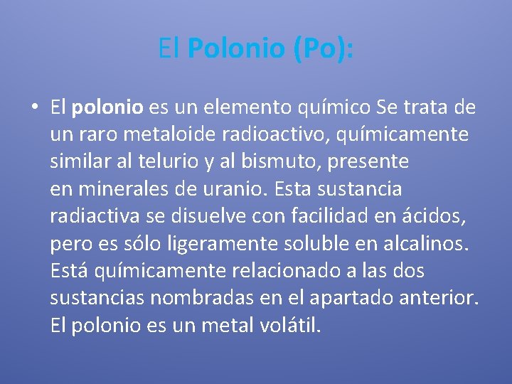 El Polonio (Po): • El polonio es un elemento químico Se trata de un