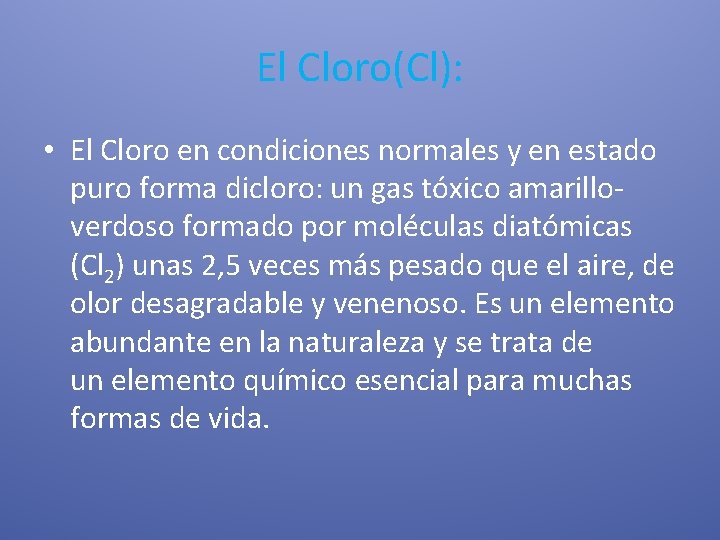 El Cloro(Cl): • El Cloro en condiciones normales y en estado puro forma dicloro: