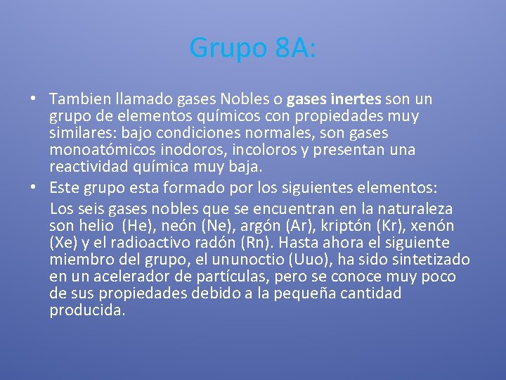 Grupo 8 A: • Tambien llamado gases Nobles o gases inertes son un grupo