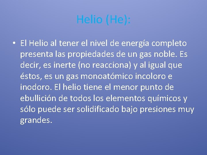 Helio (He): • El Helio al tener el nivel de energía completo presenta las