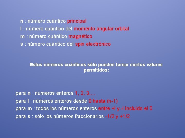 n : número cuántico principal l : número cuántico del momento angular orbital m