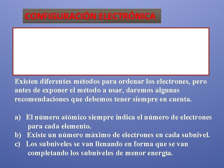 CONFIGURACIÓN ELECTRÓNICA Consiste en distribuir a los electrones en los niveles, subniveles y orbitales