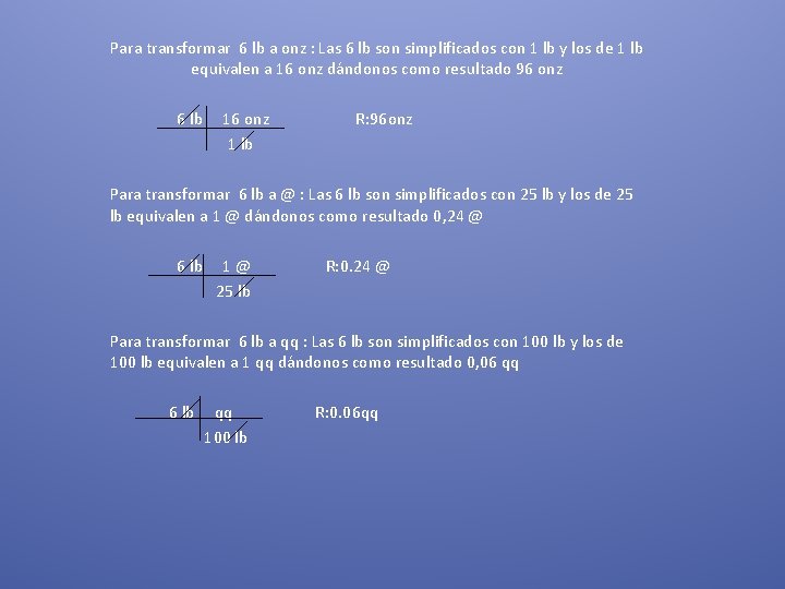 Para transformar 6 lb a onz : Las 6 lb son simplificados con 1