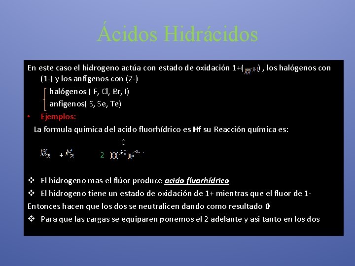 Ácidos Hidrácidos En este caso el hidrogeno actúa con estado de oxidación 1+( )