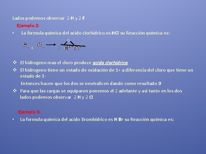 Lados podemos observar 2 H y 2 F Ejemplo 2: • La formula química