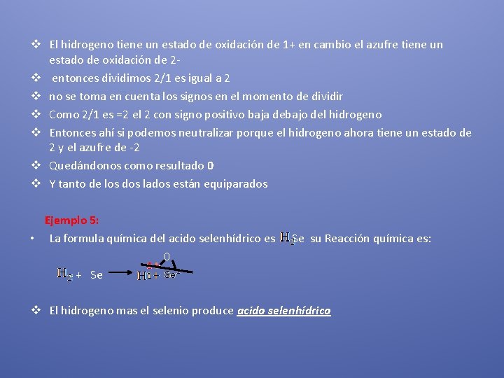 v El hidrogeno tiene un estado de oxidación de 1+ en cambio el azufre