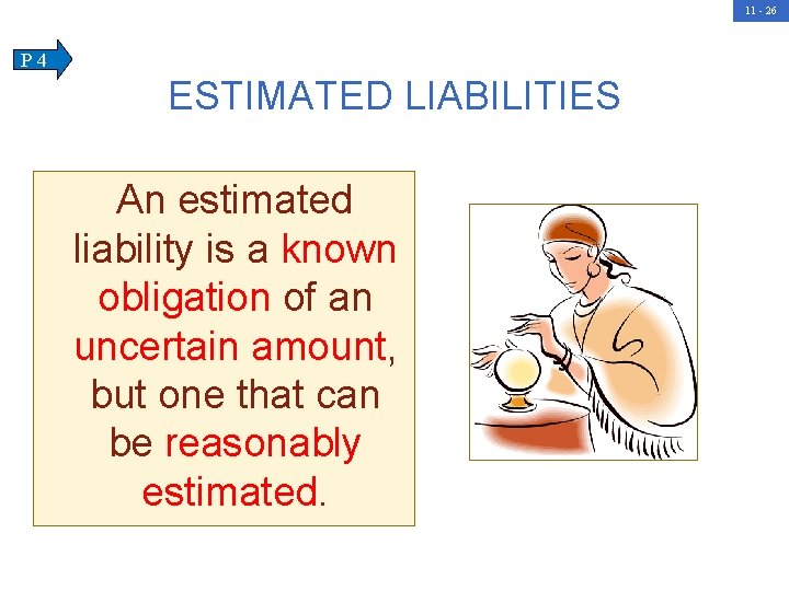 11 - 26 P 4 ESTIMATED LIABILITIES An estimated liability is a known obligation