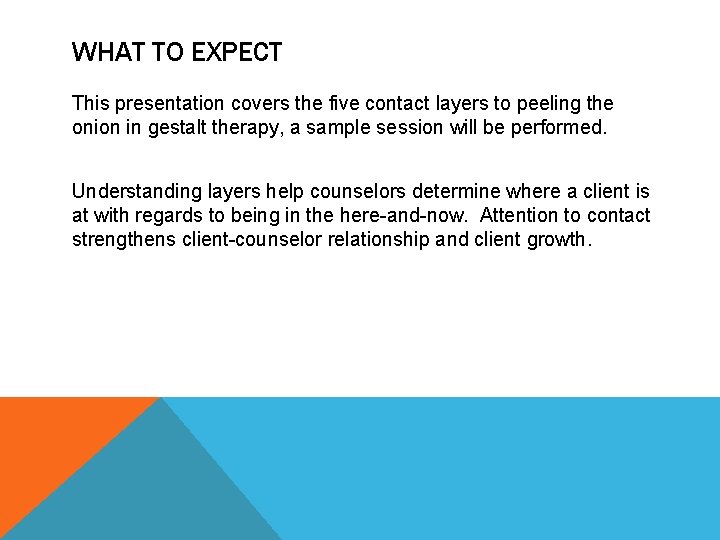 WHAT TO EXPECT This presentation covers the five contact layers to peeling the onion