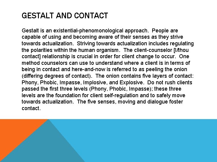 GESTALT AND CONTACT Gestalt is an existential-phenomonological approach. People are capable of using and