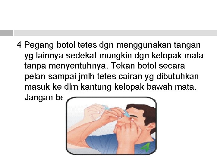 4 Pegang botol tetes dgn menggunakan tangan yg lainnya sedekat mungkin dgn kelopak mata