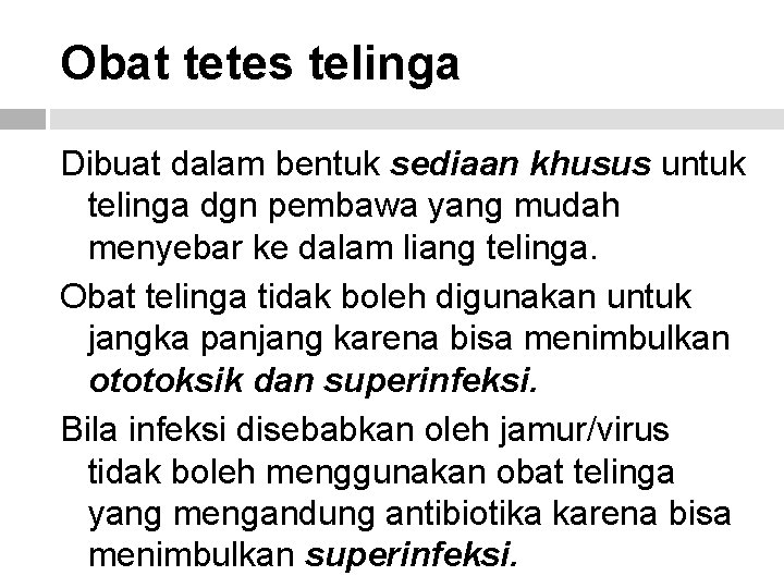 Obat tetes telinga Dibuat dalam bentuk sediaan khusus untuk telinga dgn pembawa yang mudah