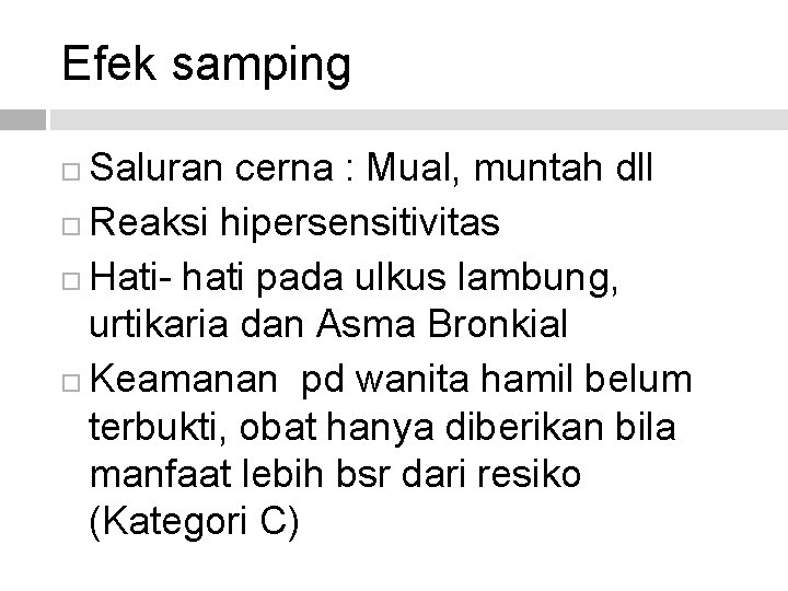 Efek samping Saluran cerna : Mual, muntah dll Reaksi hipersensitivitas Hati- hati pada ulkus