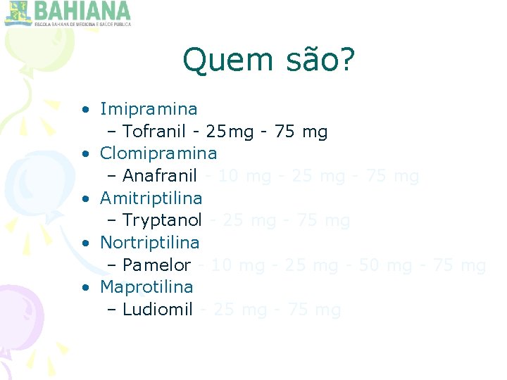 Quem são? • Imipramina – Tofranil - 25 mg - 75 mg • Clomipramina