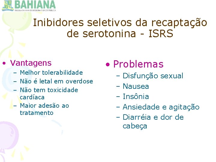 Inibidores seletivos da recaptação de serotonina - ISRS • Vantagens – Melhor tolerabilidade –
