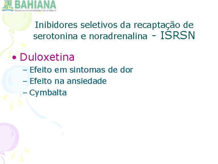 Inibidores seletivos da recaptação de serotonina e noradrenalina - ISRSN • Duloxetina – Efeito