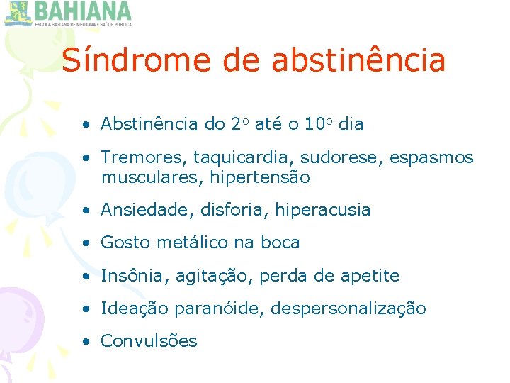 Síndrome de abstinência • Abstinência do 2 o até o 10 o dia •