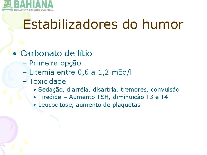 Estabilizadores do humor • Carbonato de lítio – Primeira opção – Litemia entre 0,