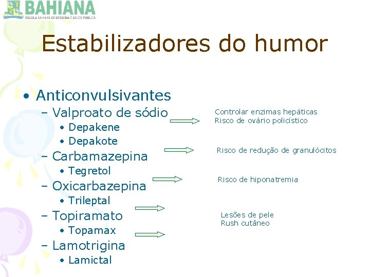 Estabilizadores do humor • Anticonvulsivantes – Valproato de sódio • Depakene • Depakote –