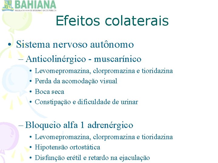 Efeitos colaterais • Sistema nervoso autônomo – Anticolinérgico - muscarínico • • Levomepromazina, clorpromazina