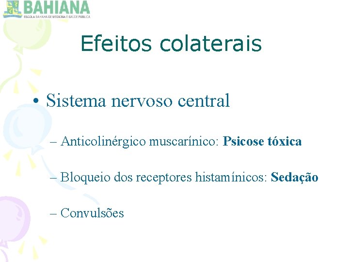 Efeitos colaterais • Sistema nervoso central – Anticolinérgico muscarínico: Psicose tóxica – Bloqueio dos