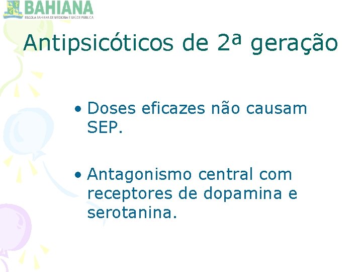 Antipsicóticos de 2ª geração • Doses eficazes não causam SEP. • Antagonismo central com
