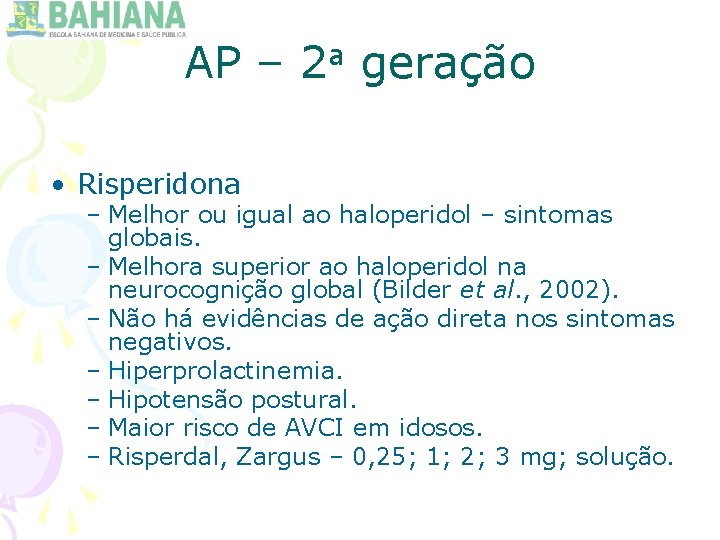 AP – 2 a geração • Risperidona – Melhor ou igual ao haloperidol –