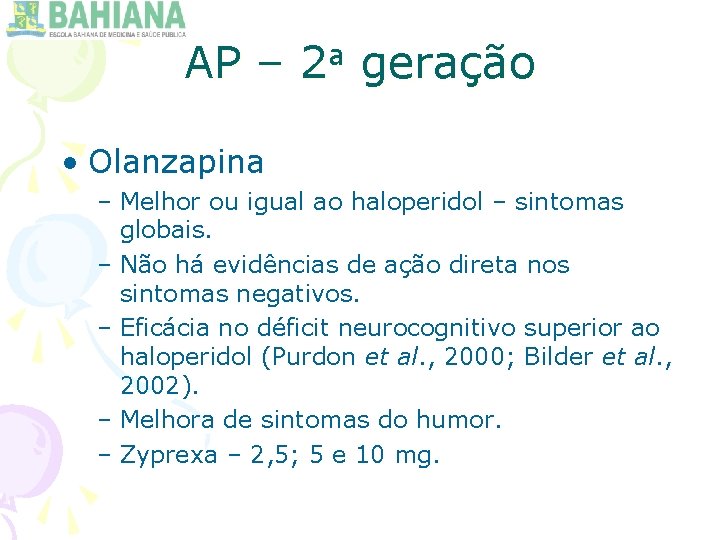 AP – 2 a geração • Olanzapina – Melhor ou igual ao haloperidol –