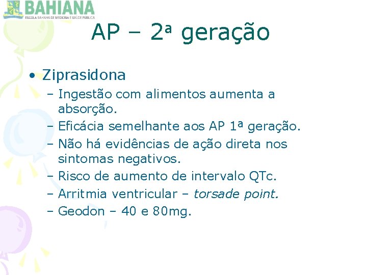 AP – 2 a geração • Ziprasidona – Ingestão com alimentos aumenta a absorção.