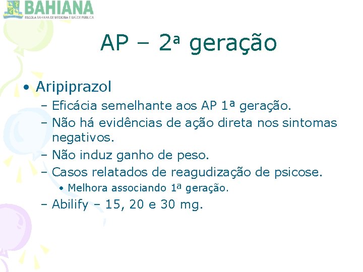 AP – 2 a geração • Aripiprazol – Eficácia semelhante aos AP 1ª geração.