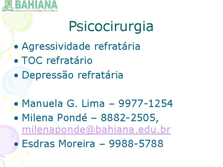 Psicocirurgia • Agressividade refratária • TOC refratário • Depressão refratária • Manuela G. Lima