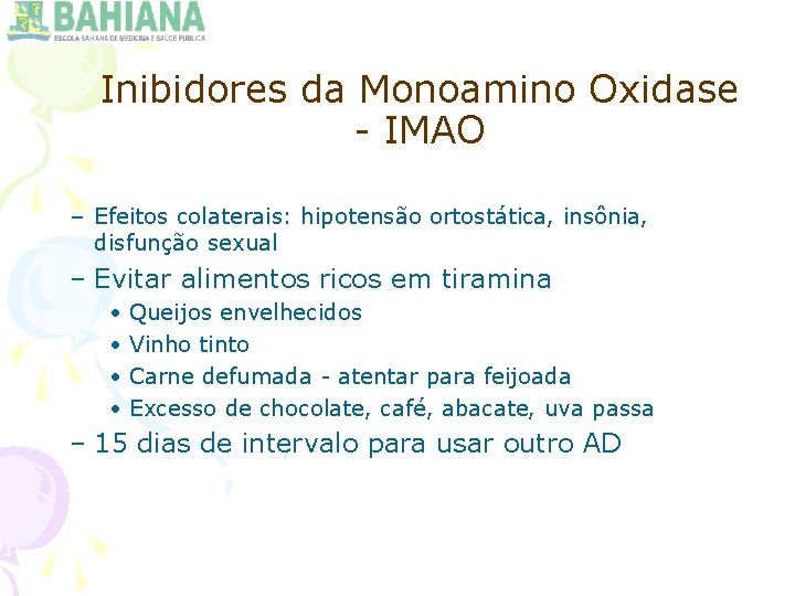 Inibidores da Monoamino Oxidase - IMAO – Efeitos colaterais: hipotensão ortostática, insônia, disfunção sexual