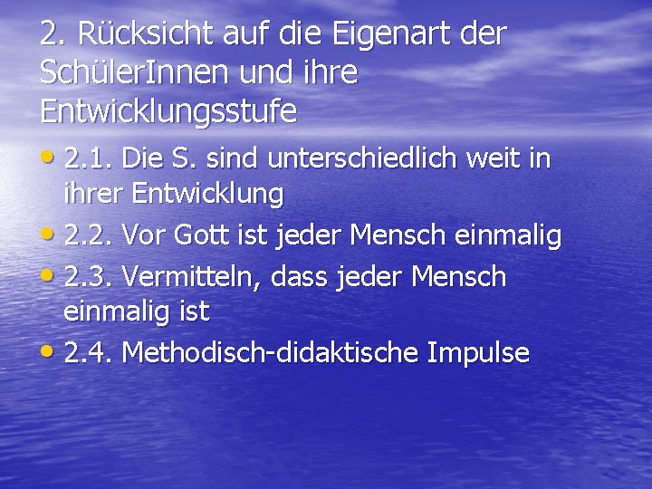 2. Rücksicht auf die Eigenart der Schüler. Innen und ihre Entwicklungsstufe • 2. 1.