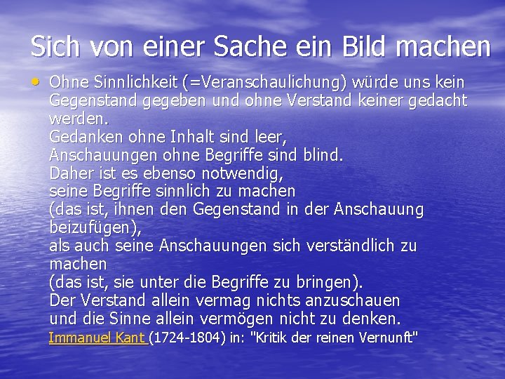 Sich von einer Sache ein Bild machen • Ohne Sinnlichkeit (=Veranschaulichung) würde uns kein