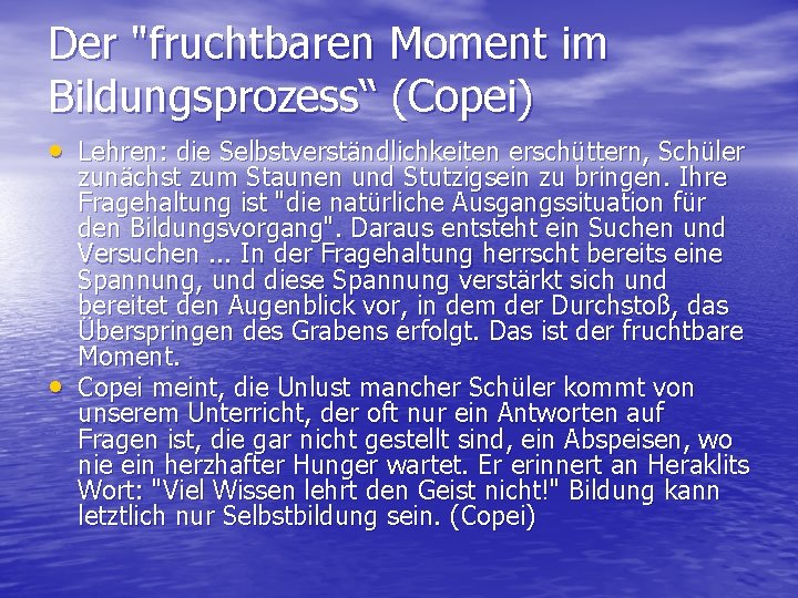 Der "fruchtbaren Moment im Bildungsprozess“ (Copei) • Lehren: die Selbstverständlichkeiten erschüttern, Schüler • zunächst